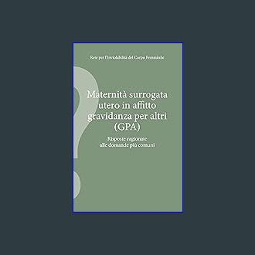 *DOWNLOAD$$ 📕 Maternità surrogata, utero in affitto, gravidanza per altri (GPA): Risposte ragionat