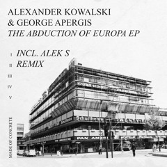 Alexander Kowalski & George Apergis - The Abduction Of Europa EP (Incl. Alek S Remix) PREVIEWS