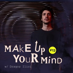 Make up your mind w/ Dragoș Ilici - 27th July 2022