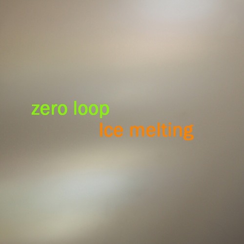 Zero loop - The Ice Is Melting