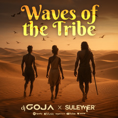 Dj Goja x Suleymer - Waves of the Tribe ( Official Single )