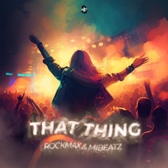 Rockmax & Mibeatz - That Thing (Extended Mix)