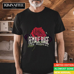 Roses Female Rage The Musical Shirt
