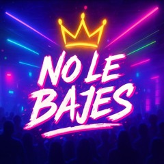 No Le Bajes