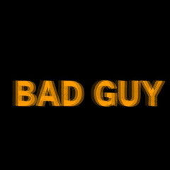 BAD GUY
