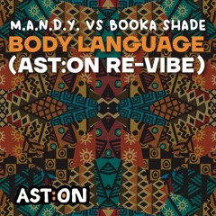 M.A.N.D.Y. vs. Booka Shade - Body Language (AST:ON Re-Vibe) MASTER