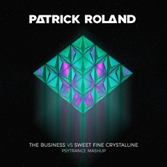 Patrick Roland - The Business vs Sweet Fine Crystalline (PsyTrance Mashup)