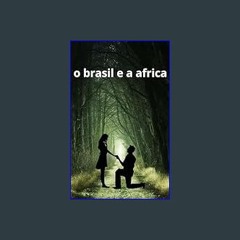 Read$$ 📖 O Brasil e a Africa: Uma lenda que não existe (Portuguese Edition)     Kindle Edition PDF