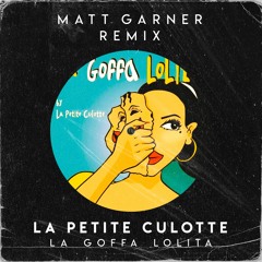 La Petite Culotte - La Goffa Lolita (Matt Garner Remix)[SHORTEN DUE COPYRIGHT]