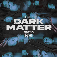 Rivals - Dark Matter (BALLMER Remix)