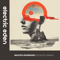 EER1110 | Bautista Rodriguez - Patology Shaken [Electric Eden Records]