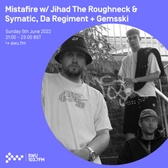 Mistafire w/ Jihad The Roughneck & Symatic, Da Regiment + Gemsski 05TH JUN 2022