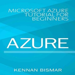 [FREE] EPUB 💞 Azure: Microsoft Azure Tutorial for Beginners by  Kennan Bismar,Skyler