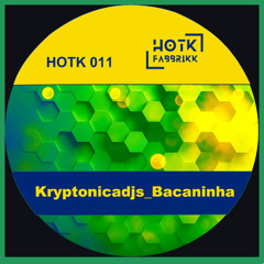 HOTK011_Kryptonicadjs_Bacaninha | Exclusive Beatport 2 weeks • Oct 28, 2025