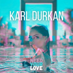 Karl Durkan - Need Your Love
