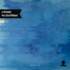 re:Mutable - Very Bad Wildbad