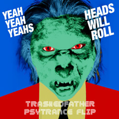 Heads Will Roll (TrashedFather Flip)
