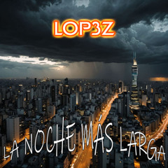 01 - Lop3Z - La Noche Más Larga (Rough Mix)