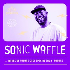 Sonic Waffle Special: T.Williams' Raves Of Future Cast Ep 02 - Future