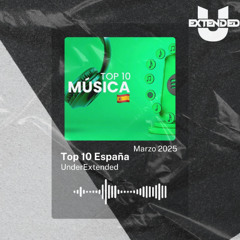 TOP 10 ESPAÑA Marzo 2025 | EXTENDED MIX | UnderExtended | Descarga Gratuita
