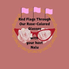 Gab Sesh with my good friend Winnie: Red Flags Through Our Rose-Colored Glasses