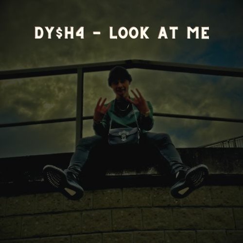 Dy$h4 - Look At Me (prod. HVNDRED)