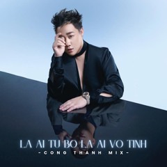 Là Ai Từ Bỏ Là Ai Vô Tình - Công Thành