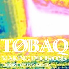 Tøbaq - making decisions (Christxphvr Remix)