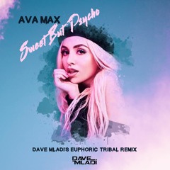 Ava Max - Sweet But Psycho (Dave Mladi's Euphoric Tribal Remix) - FREE DOWNLOAD