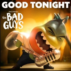 GOOD TONIGHT-BAD GUYS