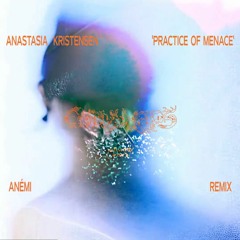 Anastasia Kristensen - Practice Of Menace (Anémi Remix)