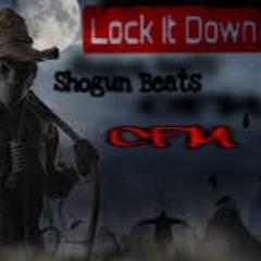 Lock It Down... By CFM... Beat Prod By... ShoGun Beats