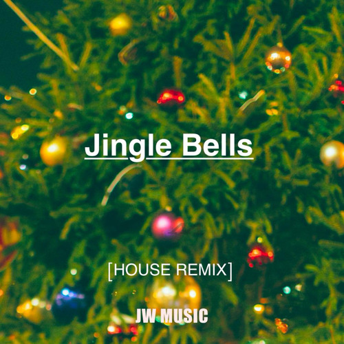 Stream Jingle Bells [HOUSE REMIX] by JW MUSIC Listen online for free