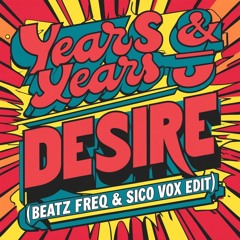 Years & Years - Desire (Beatz Freq & Sico Vox Edit)