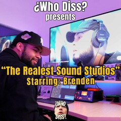 The Realest Sound Studios | Starring Brenden | By ¿Who Diss?