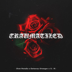 TRAUMATIZED w/ Getaway Stranger & lL. lK.