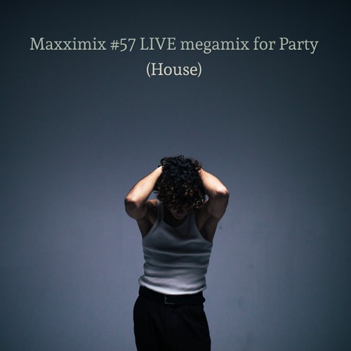 Maxximix #57 LIVE megamix for Party (House)