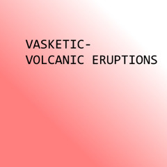 Vasketic - Volcanic Eruptions
