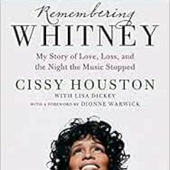 Read ❤️ PDF Remembering Whitney: My Story of Love, Loss, and the Night the Music Stopped by Ciss