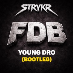 YOUNG DRO - FDB (STRYKR BOOTLEG)