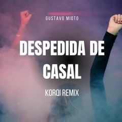 Gustavo Mioto- Despedida De Casal (Korqi Remix Radio Edit)