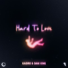 Kaidro & Dani King - Hard To Love