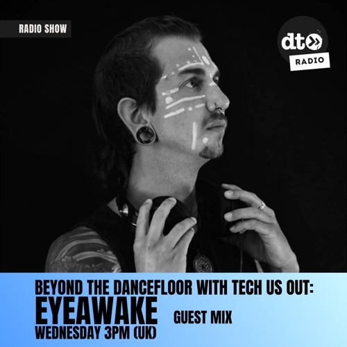 Beyond The DanceFloor w/ Tech Us Out & Guest EYEawake #021