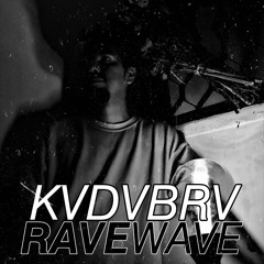 KVDVBRV // RAVEWAVE