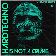 [FREE DL] Hard Techno Is Not A Crime - Karashnikov X OTJE X GEWOONRAVES