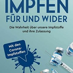 Access [EPUB KINDLE PDF EBOOK] Impfen – Für und Wider: Die Wahrheit über unsere Impfstoffe und i