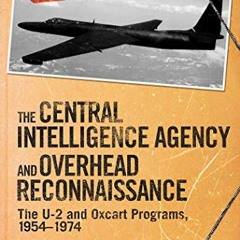 READ EBOOK 📫 The Central Intelligence Agency and Overhead Reconnaissance: The U-2 an