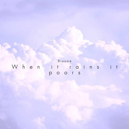 Broomé - When It Rains It Poors Prod. Palaze