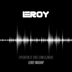 Exploration Of Space - Familia,Enveak (LEROY Mashup) [FREE DL]