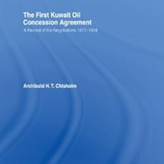 [ACCESS] EBOOK 📔 The First Kuwait Oil Concession: A Record of Negotiations, 1911-193